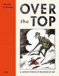 Over The Top: A cartoon history of Australia at War by Timothy S. Benson Image.
